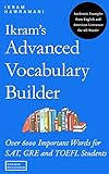 Ikram's Advanced Vocabulary Builder: Over 6000 Important Words for SAT, GRE and TOEFL Students