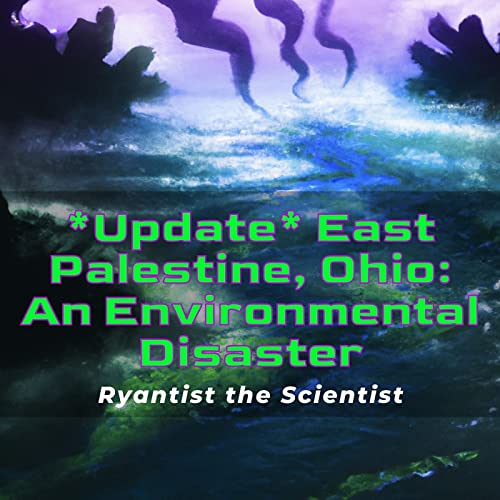 East Palestine, OH: Update on Environmental Disaster