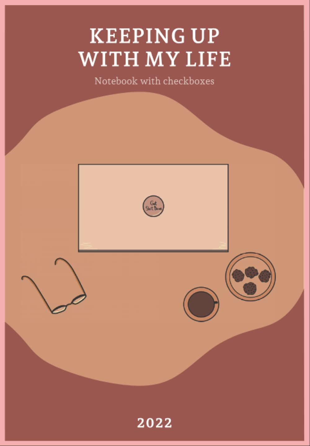 Notebook with Checkboxes and Calendar, Daily Task, Organizer - Color interior, 125 Pages, 6.69" x 9.61": With 2022 calendar in front - on the first page, for work or students. Get Shit Done!