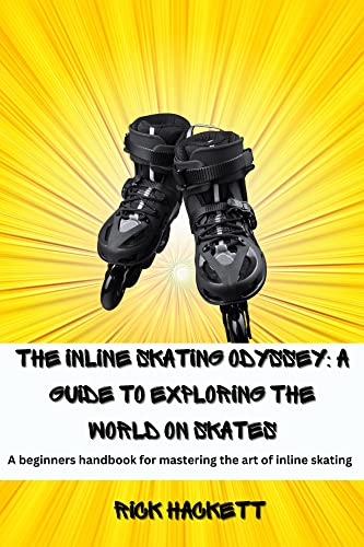  The Inline Skating Odyssey : A Guide To Exploring The World On Skates: A Beginners Handbook For Mastering The Art Of Inline Skating (Finger/Skateboarding ... of the Skater Lifestyle) (English Edition)