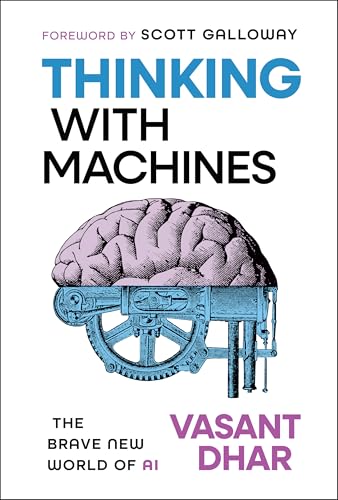 Thinking With Machines: The Brave New World of AI