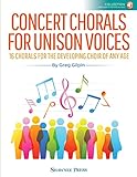 Concert Chorals for Unison Voices: 16 Chorals for the Developing Choir of Any Age