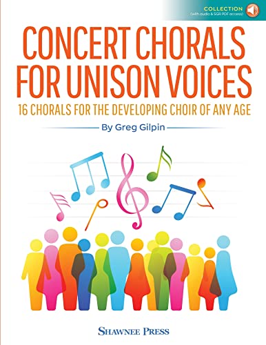 Concert Chorals for Unison Voices | 16 Chorals Songbook with Audio Access for Developing Choirs with Unison Vocal Arrangements and Repertoire | Classroom Choir Resource for Students and Singers