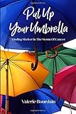 Put Up Your Umbrella: Finding Shelter in the Storm of Cancer