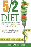 The 5 2 Diet: Intermediate Fasting For Rapid Weight Loss And Health 1533365474 Book Cover