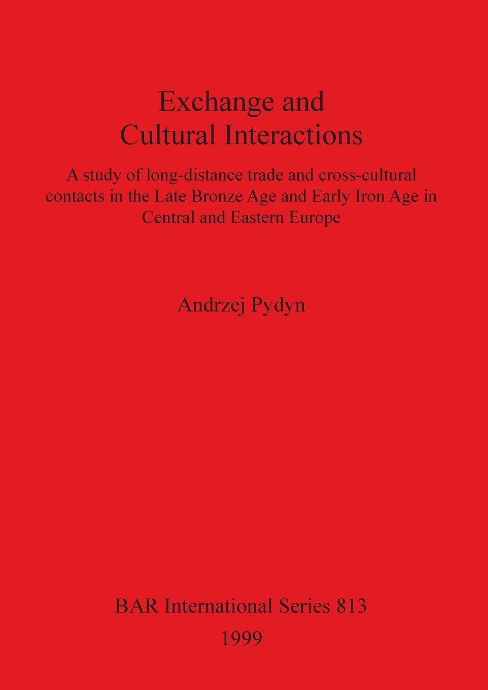 Buy Exchange and Cultural Interactions: A study of long-distance trade and cross-cultural contacts in the Late Bronze Age and Early Iron Age in Central ... Archaeological Reports International Series) — BookShops.in