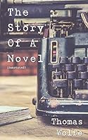 The Story of a Novel (Annotated): incl. biography of Thomas Wolfe 1520855397 Book Cover