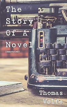 Paperback The Story of a Novel (Annotated): incl. biography of Thomas Wolfe Book