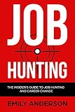 Job Hunting: The Insider's Guide to Job Hunting and Career Change: Learn How to Beat the Job Market, Write the Perfect Resume and Smash it at Interviews (English Edition)
