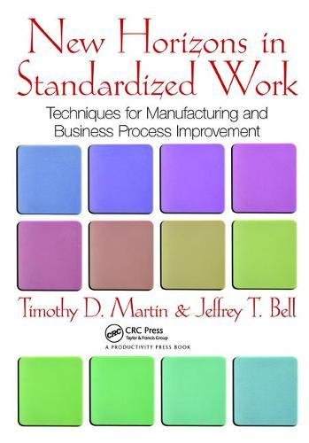 New Horizons in Standardized Work: Techniques for Manufacturing and Business Process Improvement
