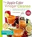 Produktbild The Apple Cider Vinegar Cleanse: Lose Weight, Improve Gut Health, Fight Cholesterol, and More with Nature's Miracle Cure