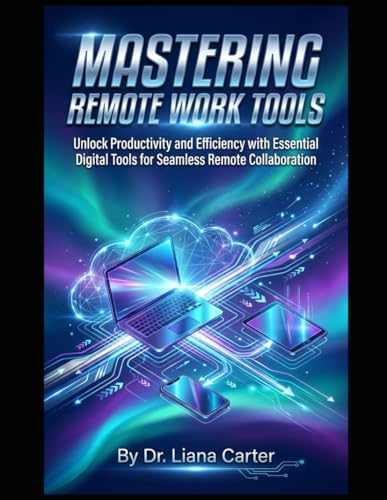 Mastering Remote Work Tools: Unlock Productivity and Efficiency with Essential Digital Tools for Seamless Remote Collaboration