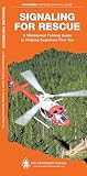 Signaling for Rescue: A Waterproof Folding Guide to Helping Searchers Find You (Outdoor Skills and Preparedness)
