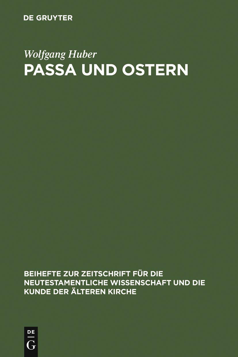 Passa und Ostern: Untersuchungen zur Osterfeier der alten Kirche (Beihefte zur Zeitschrift für die neutestamentliche Wissenschaft 35)