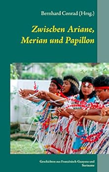 Paperback Zwischen Ariane, Merian und Papillon: Geschichten aus Französisch-Guayana und Suriname [German] Book