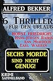  Krimi Sammelband - Sechs Morde sind nicht genug! 6 Thriller für den Urlaub