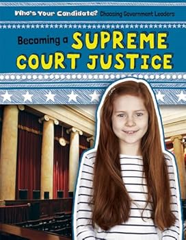Becoming a Supreme Court Justice - Book  of the Who's Your Candidate? Choosing Government Leaders