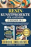 Resin-Kunstprojekte für Anfänger (2 Bücher in 1): Einfache DIY-Anleitungen zu Epoxidharz und Holzhandwerk – Schmuck, River-Tische, Untersetzer, Skulpturen und mehr