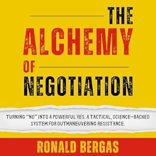 The Alchemy of Negotiation: Turning &ldquo;No&rdquo; Into a Powerful Yes. cover art