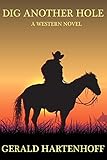 Dig Another Hole: A Western Novel