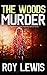 THE WOODS MURDER a gripping crime mystery full of twists