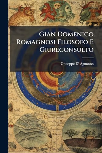 Gian Domenico Romagnosi Filosofo E Giureconsulto (Italian Edition)