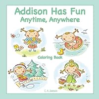 Addison Has Fun Anytime, Anywhere Coloring Book 1973849208 Book Cover