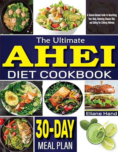 The Ultimate AHEI Diet Cookbook: A Science-Backed Guide to Nourishing Your Body, Reducing Disease Risk, and Eating for Lifelong Wellness