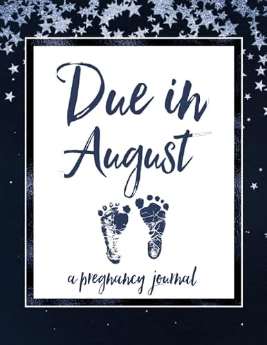 Due in August A Pregnancy Journal: 40 Weeks of Guided Journaling and Planning for Moms to Be | Maternity Keepsake Notebook | Milestone Trackers, Checklists, Organizers