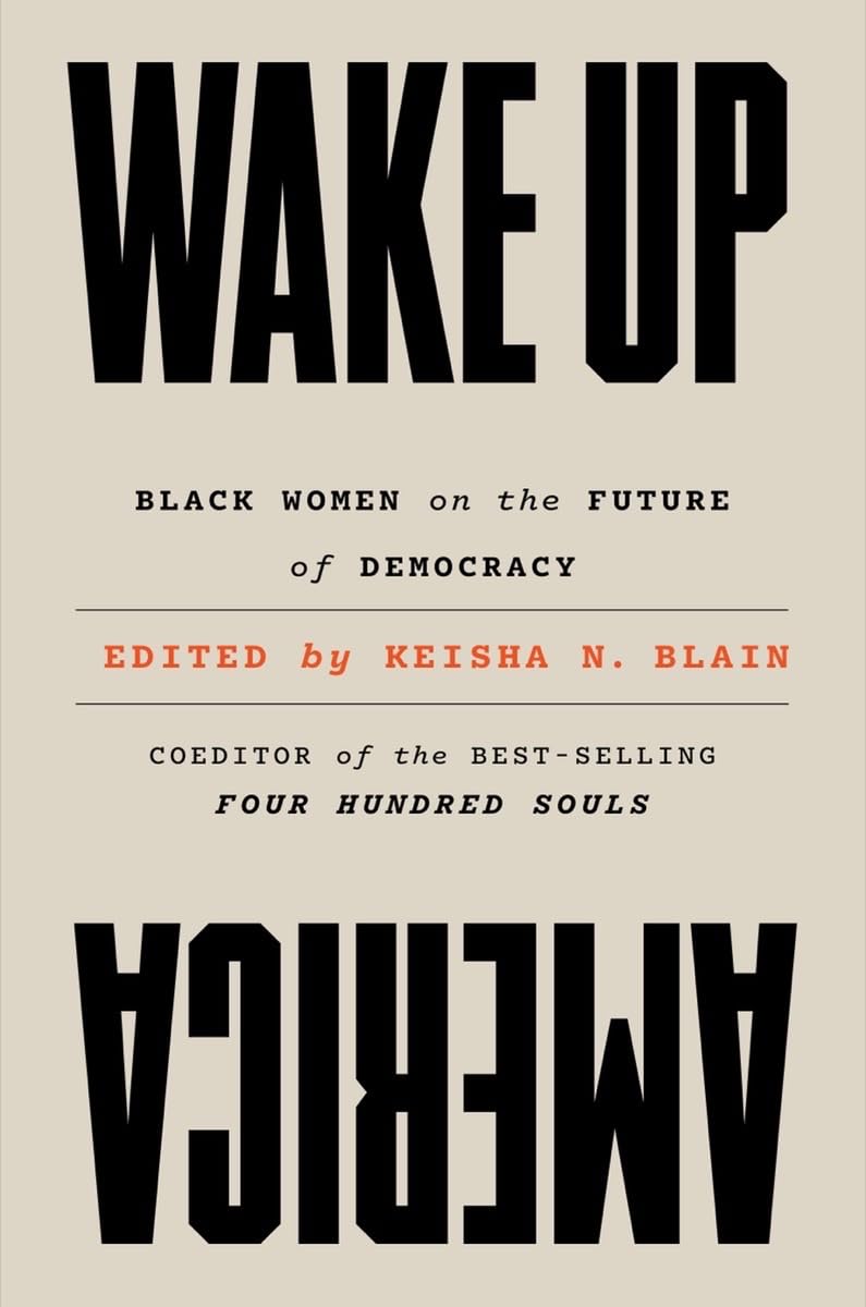 Wake Up America Black Women on the Future of Democracy Blain, Keisha Wake Up America Black Women on the Future of Democracy Blain, Keisha