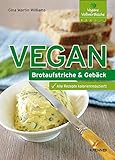 Vegan: Brotaufstriche und Gebäck: Alle Rezepte kalorienreduziert!. Vegane Vollwertküche