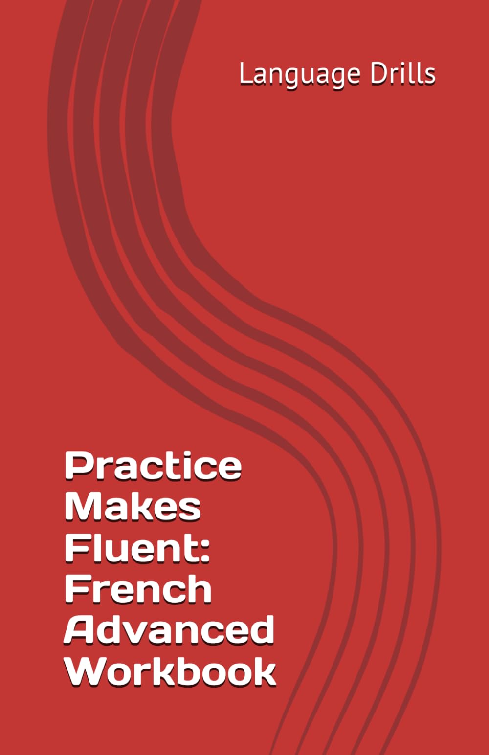 Practice Makes Fluent: French Advanced Workbook