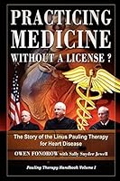 Practicing Medicine Without A License? The Story of the Linus Pauling Therapy for Heart Disease 1435712935 Book Cover