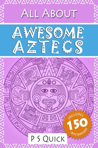 All About: Awesome Aztecs (All About... Book 4)