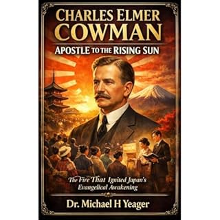 Charles Elmer Cowman: Apostle to the Rising Sun Audiobook By Michael Yeager cover art