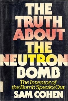 Hardcover The Truth About the Neutron Bomb, The Inventor of the Bomb Speaks Out Book