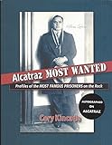 Alcatraz Most Wanted: Profiles of the Most Famous Prisoners on the Rock