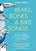 Beaks, Bones and Bird Songs: How the Struggle for Survival Has Shaped Birds and Their Behavior