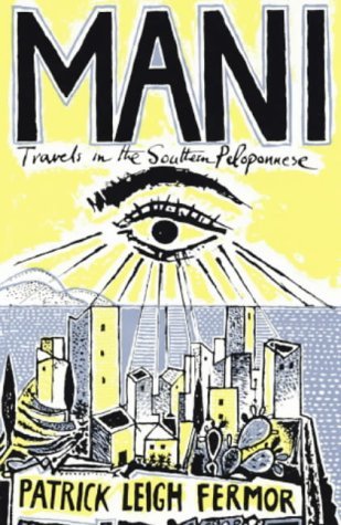 Mani: Travels in the Southern Peloponnese by Patrick Leigh Fermor (19-Jul-2004) Paperback