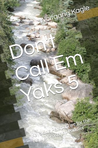 Don't Call Em Yaks 5: Kayaking Perspective for the New & Seasoned Paddler