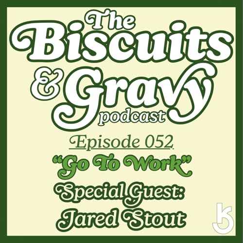 B&G Ep. 052 “Go To Work” feat. Jared Stout
