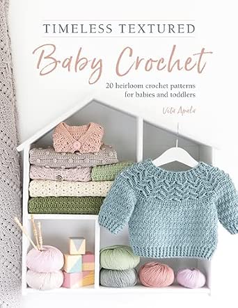 Timeless Textured Baby Crochet 20 Heirloom Patterns