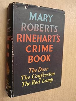 The Mary Roberts Rinehart Crime Book: The Door / The Confession / The Red Lamp