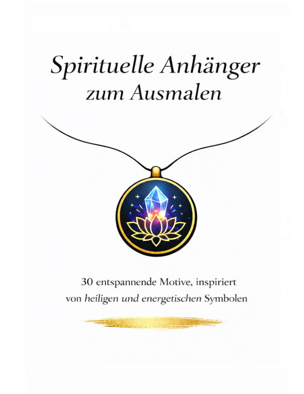 Spirituelle Anhänger zum Ausmalen: 30 entspannende Motive, inspiriert von heiligen und energetischen Symbolen