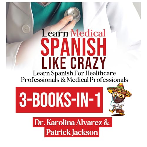 Learn Medical Spanish Like Crazy by Dr. Karolina Alvarez, Patrick Jackson episode artwork