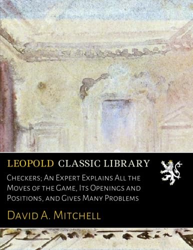 Checkers; An Expert Explains All the Moves of the Game, Its Openings ...