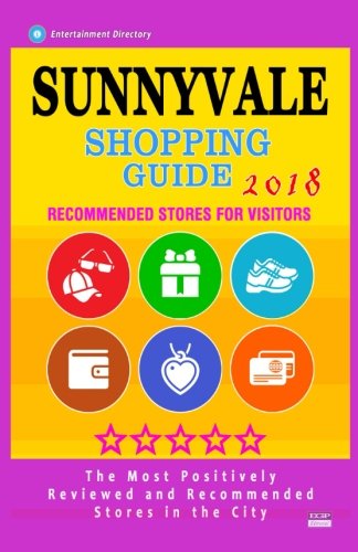 Sunnyvale Shopping Guide 2018: Best Rated Stores in Sunnyvale, California - Stores Recommended for Visitors, (Shopping Guide 2018)