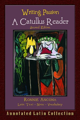 Writing Passion: A Catullus Reader (English and Latin Edition)