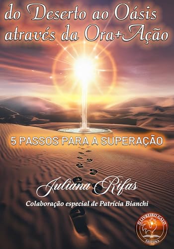 DO DESERTO AO OÁSIS ATRAVÉS DA ORA+AÇÃO: 5 PASSOS PARA A SUPERAÇÃO