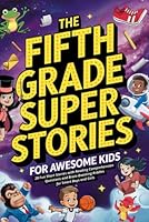 The Fifth Grade Super Stories for Awesome Kids: 20 Fun Short Stories with Reading Comprehension Questions and Brain-Boosting Riddles for Smart Boys and Girls Ages 10–12 B0F62L384S Book Cover